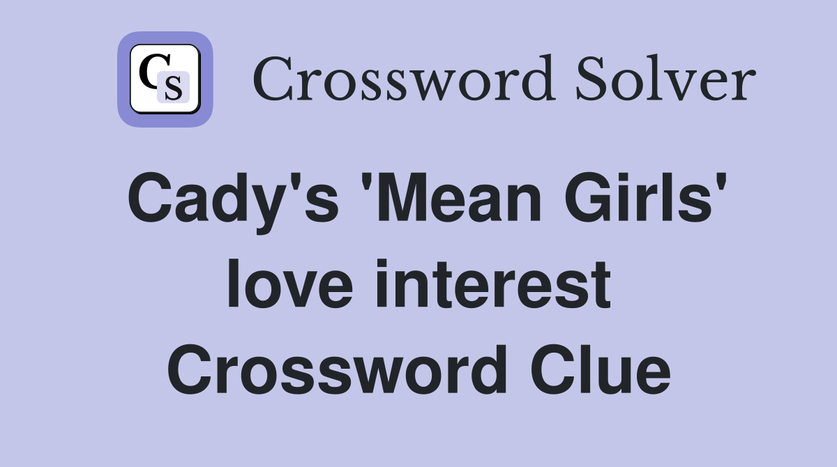 Cady's 'Mean Girls' love interest Crossword Clue