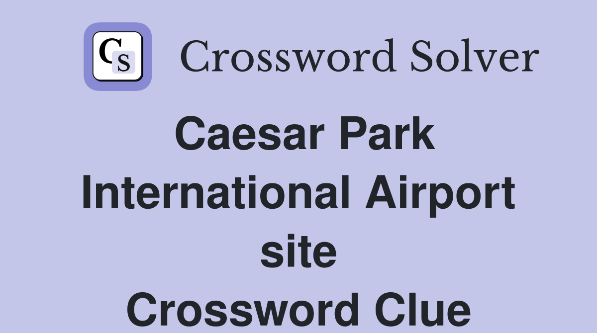 Caesar Park International Airport site Crossword Clue