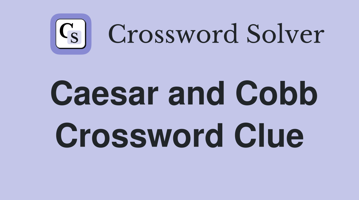 Caesar and Cobb Crossword Clue
