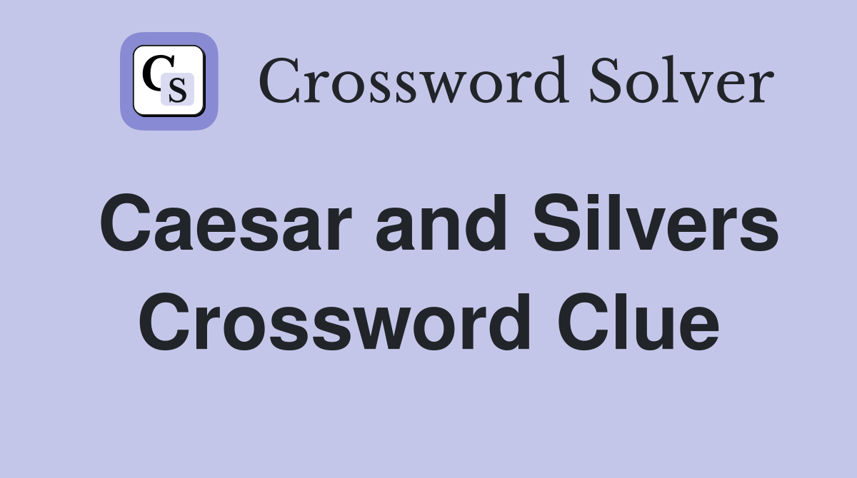 Caesar and Silvers Crossword Clue