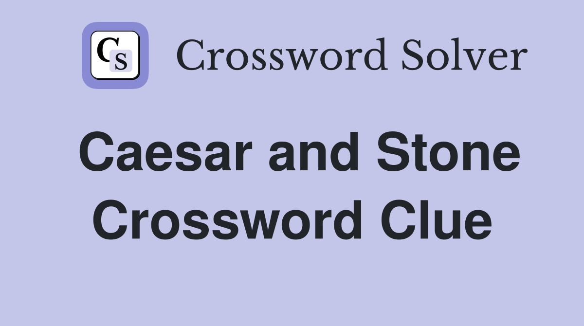 Caesar and Stone Crossword Clue