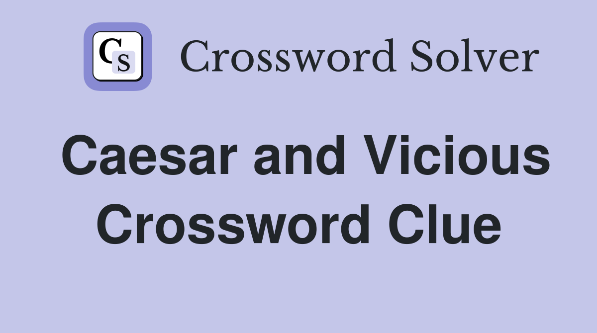 Caesar and Vicious Crossword Clue
