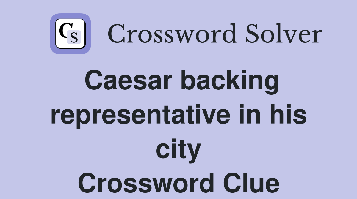 Caesar backing representative in his city Crossword Clue
