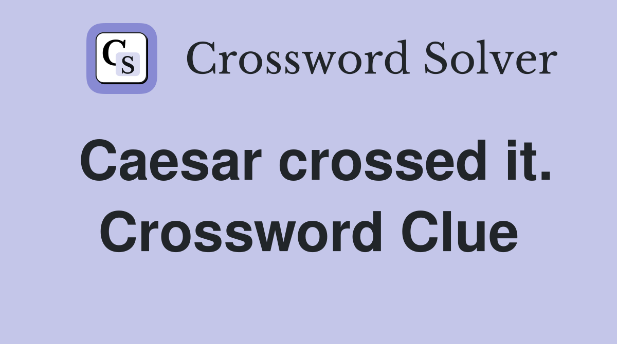Caesar crossed it. Crossword Clue