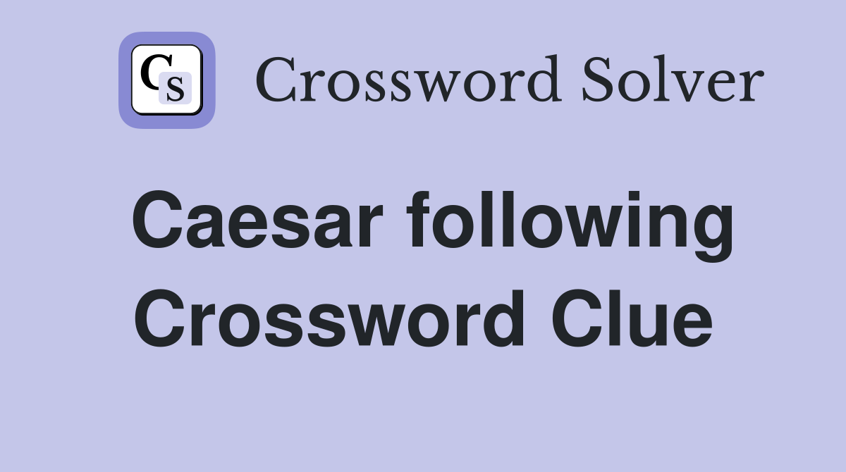 Caesar following Crossword Clue
