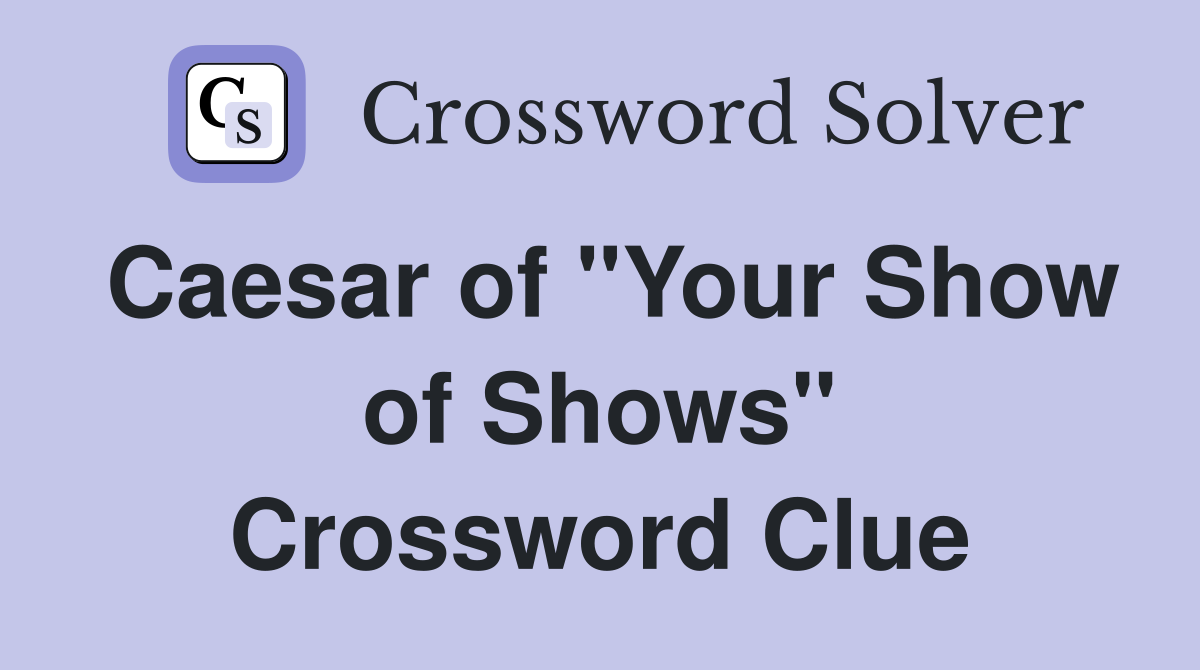 Caesar of "Your Show of Shows" Crossword Clue