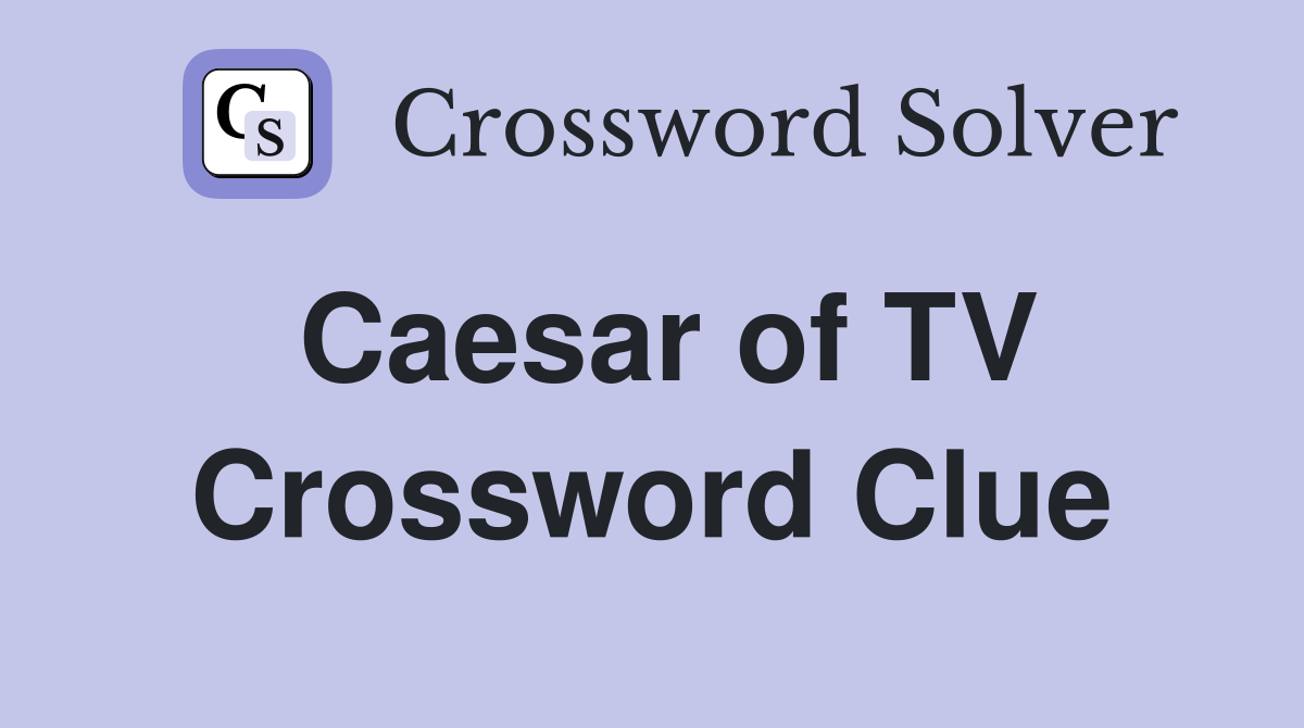 Caesar of TV Crossword Clue