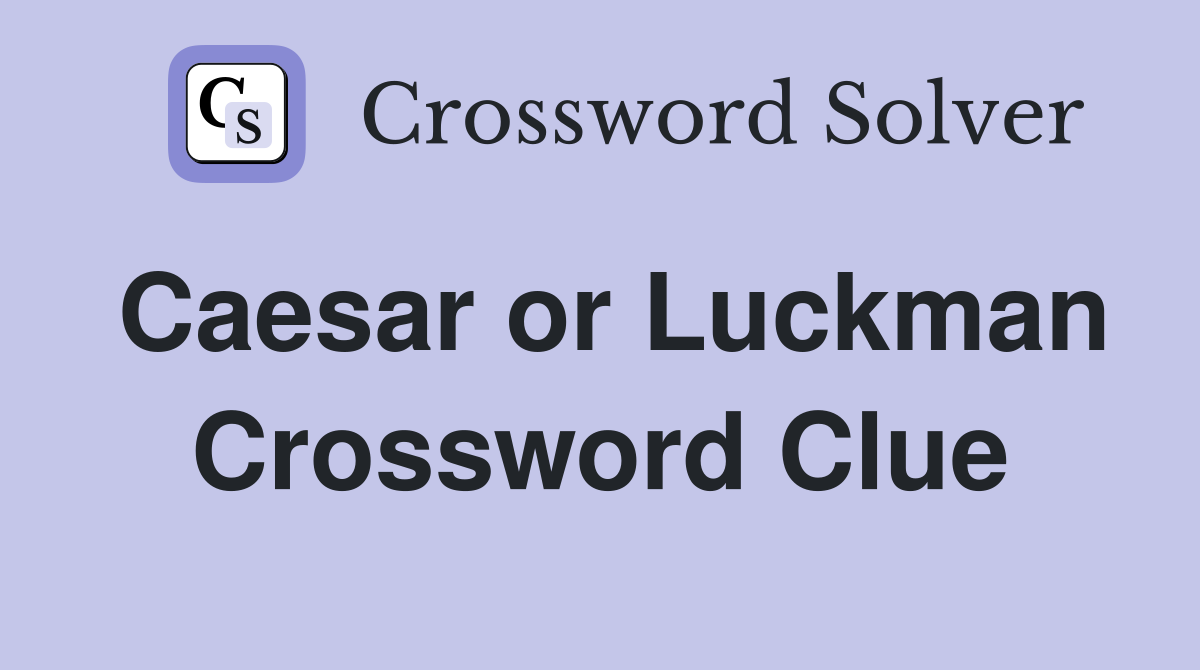 Caesar or Luckman Crossword Clue