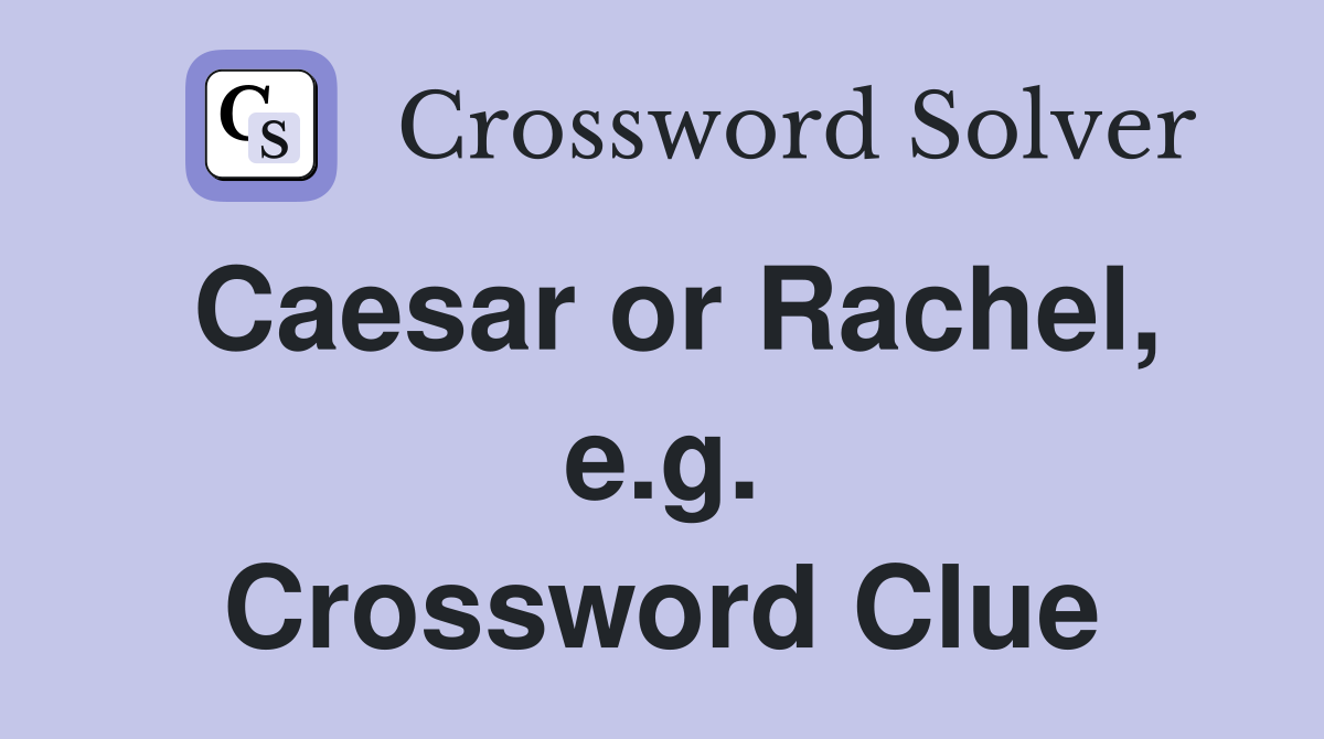 Caesar or Rachel, e.g. Crossword Clue