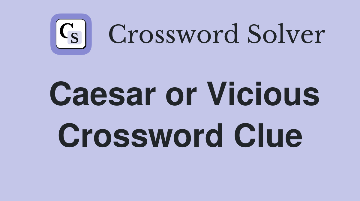 Caesar or Vicious Crossword Clue