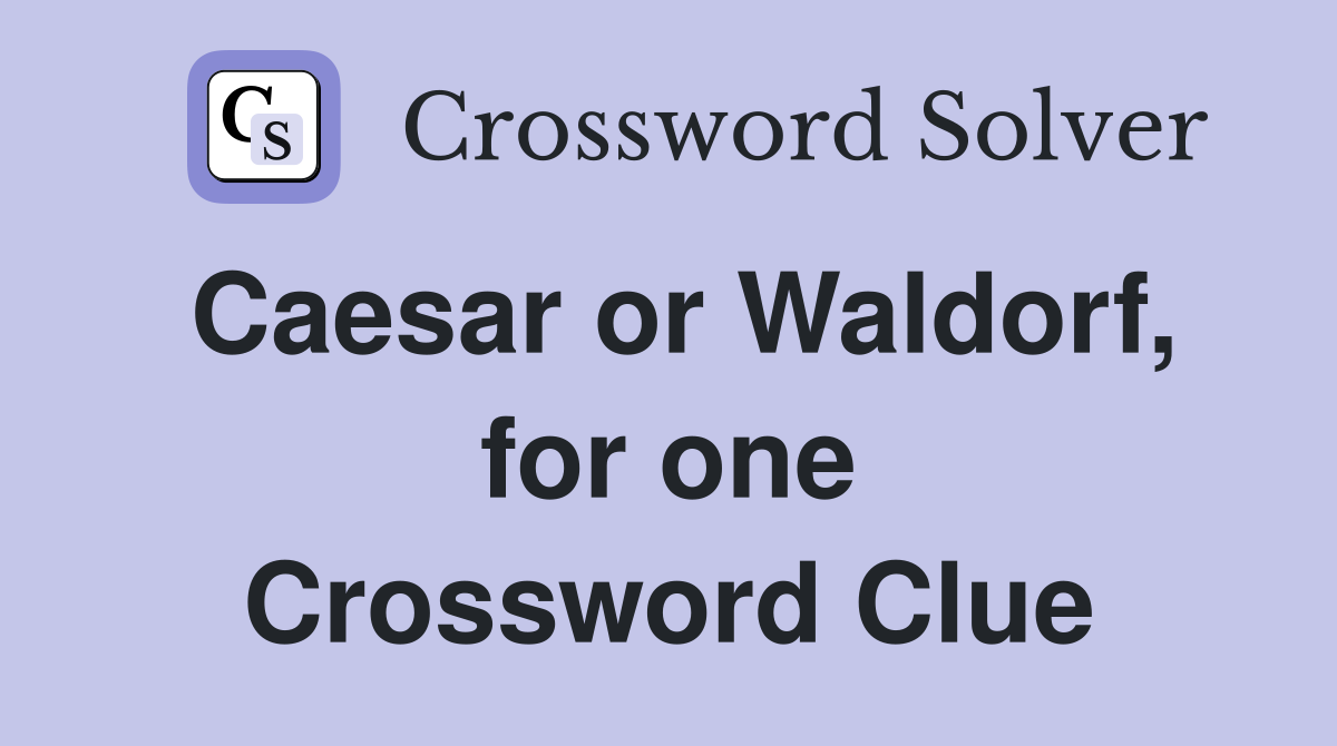 Caesar or Waldorf, for one Crossword Clue