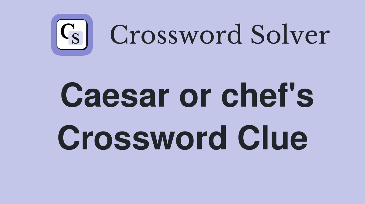Caesar or chef's Crossword Clue