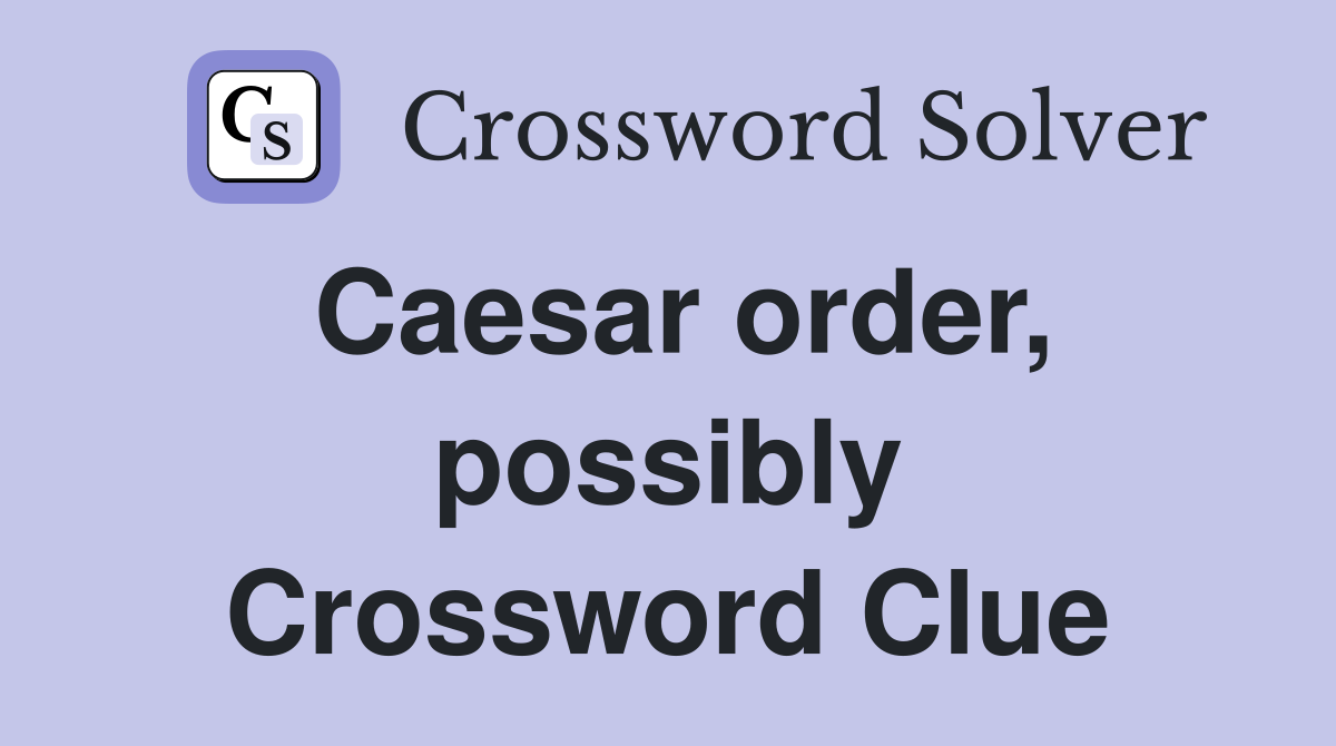 Caesar order, possibly Crossword Clue