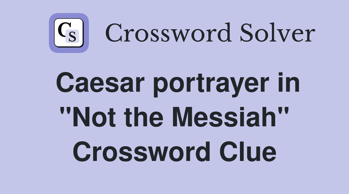 Caesar portrayer in "Not the Messiah" Crossword Clue