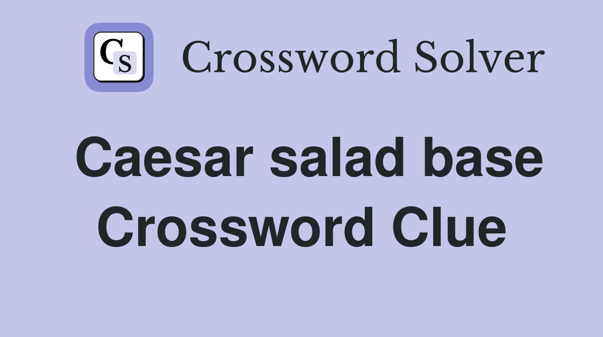 Caesar salad base Crossword Clue