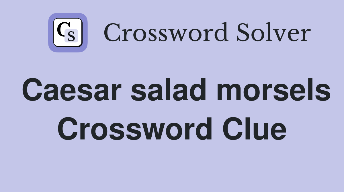 Caesar salad morsels Crossword Clue