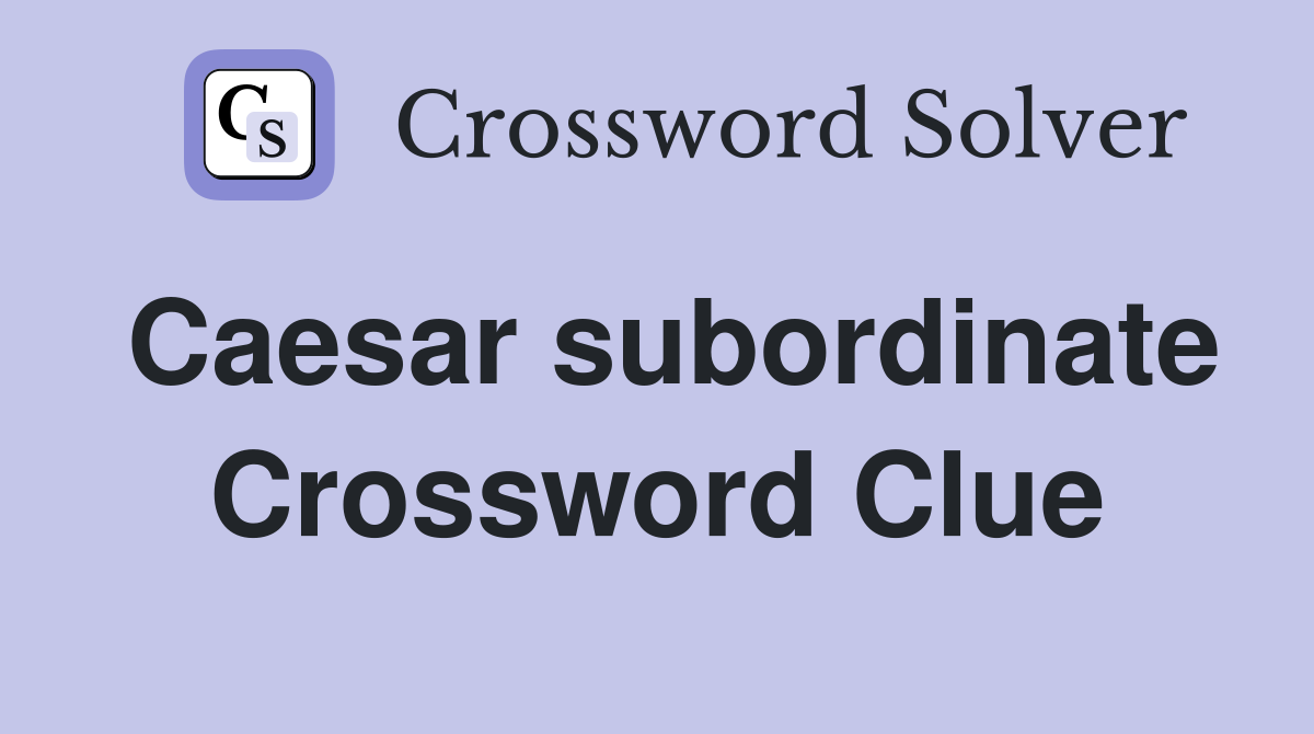 Caesar subordinate Crossword Clue