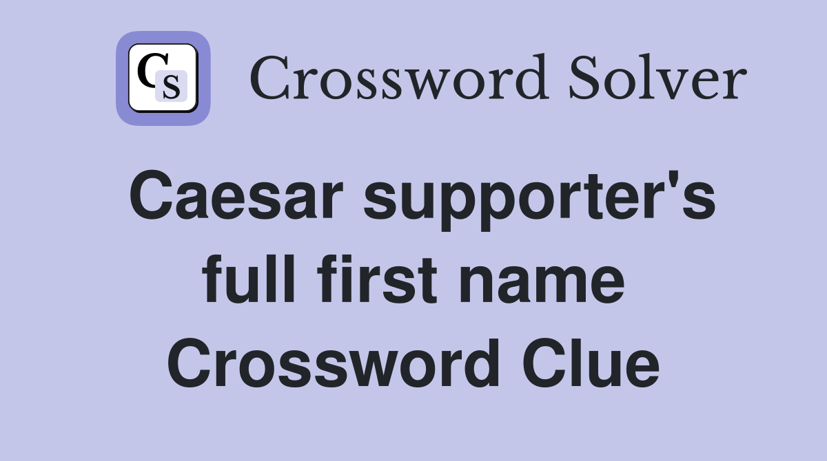 Caesar supporter's full first name Crossword Clue