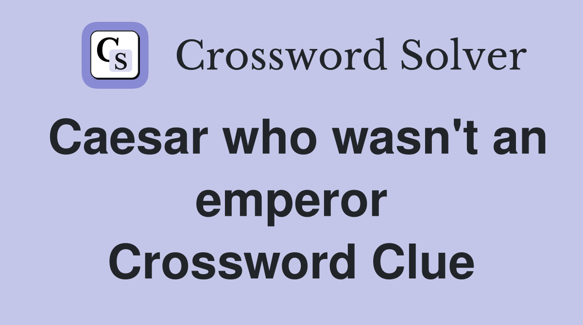 Caesar who wasn't an emperor Crossword Clue