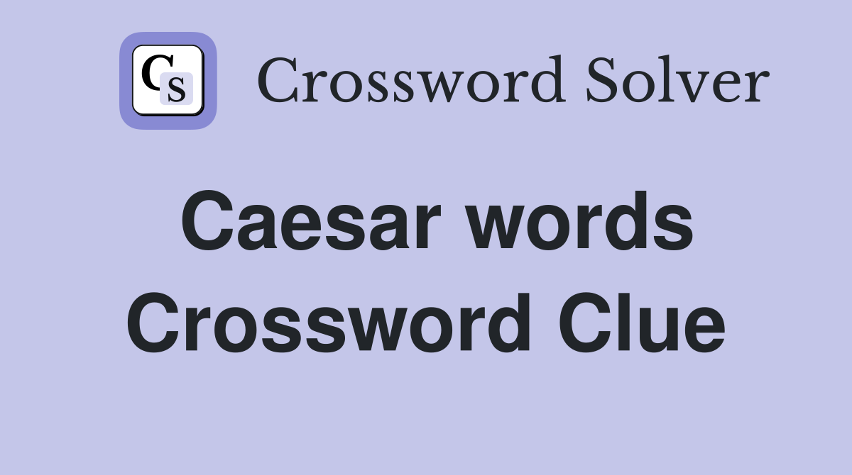 Caesar words Crossword Clue