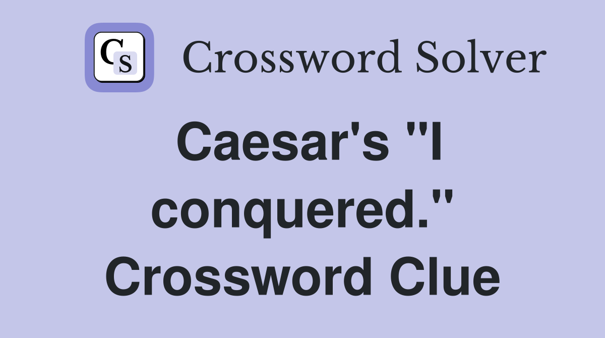 Caesar's "I conquered." Crossword Clue