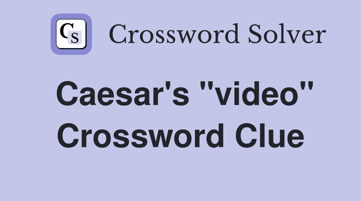 Caesar's "video" Crossword Clue