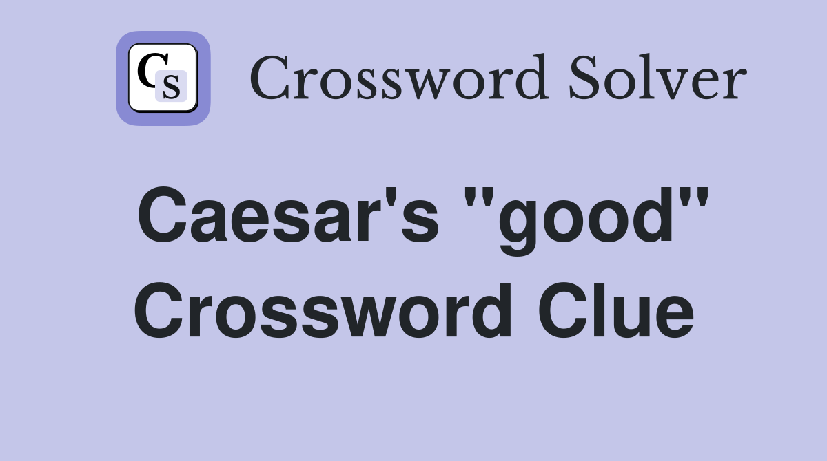 Caesar's ''good'' Crossword Clue