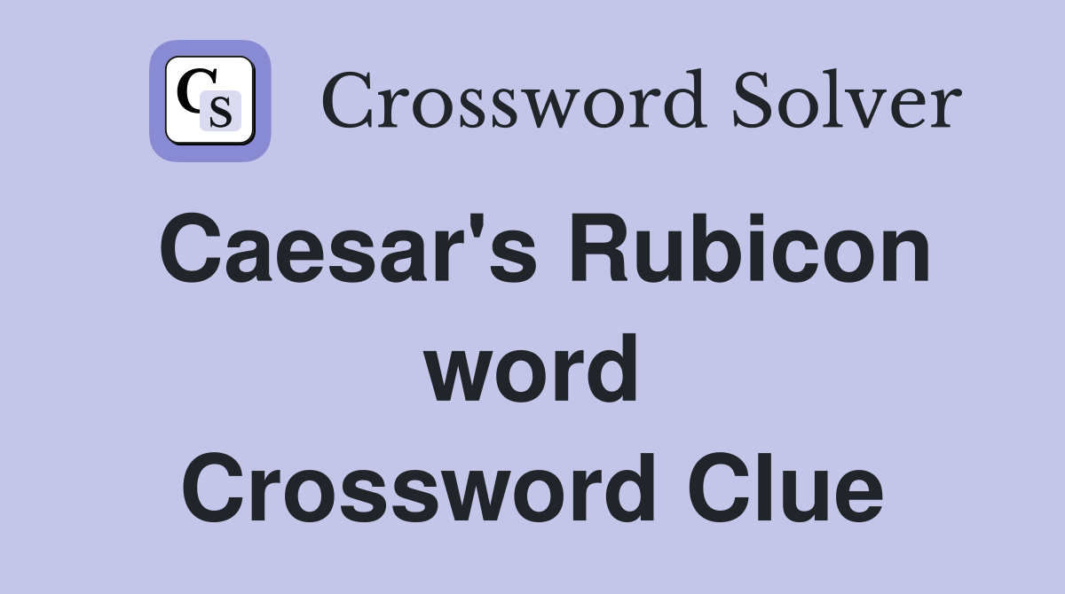 Caesar's Rubicon word Crossword Clue