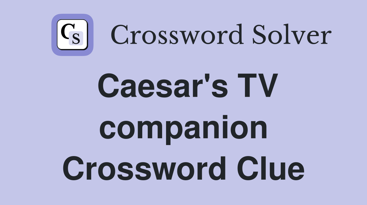 Caesar's TV companion Crossword Clue