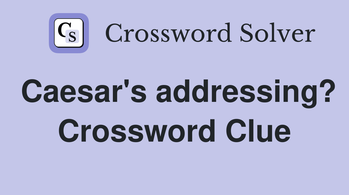 Caesar's addressing? Crossword Clue