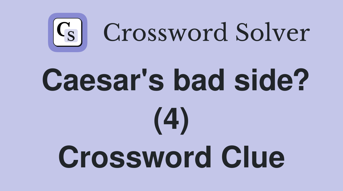 Caesar's bad side? (4) Crossword Clue