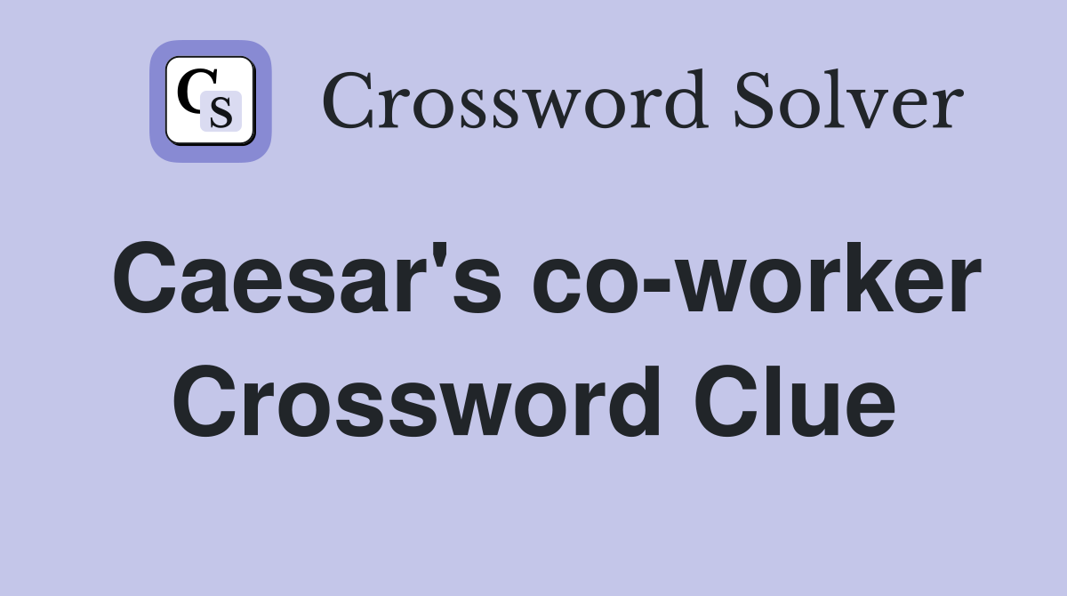 Caesar's co-worker Crossword Clue