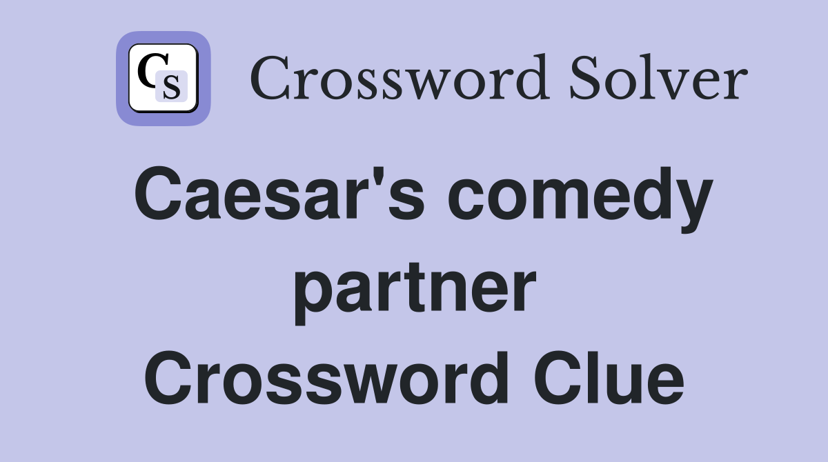 Caesar's comedy partner Crossword Clue