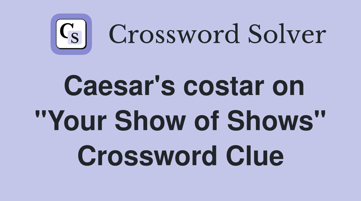 Caesar's costar on "Your Show of Shows" Crossword Clue