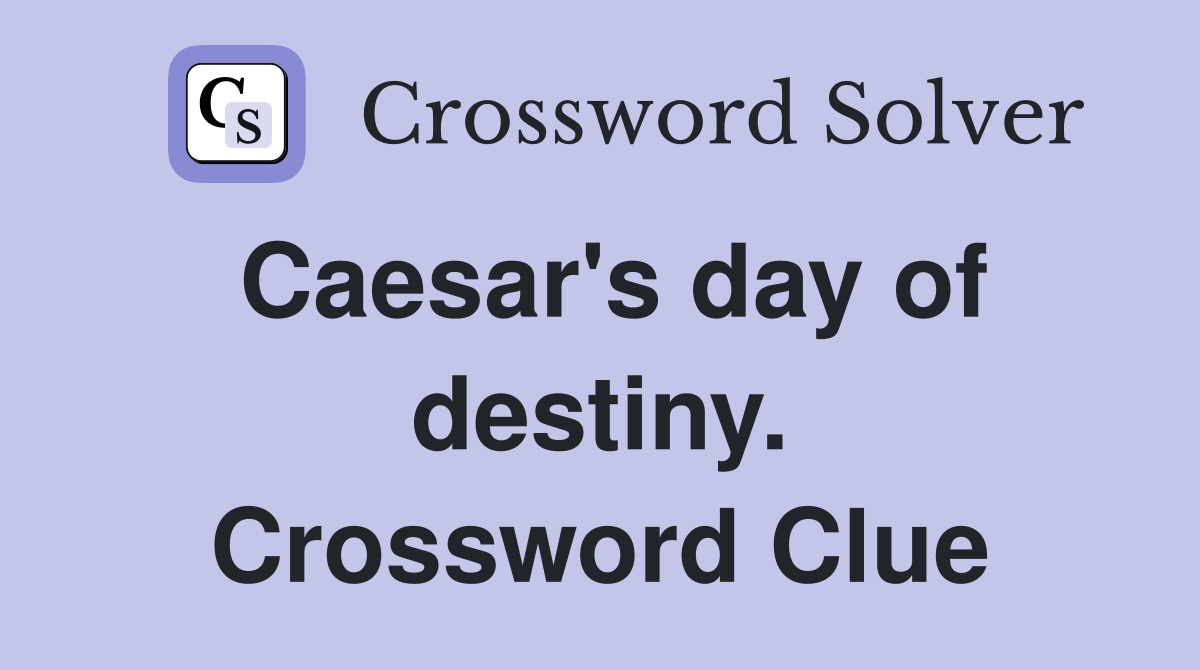 Caesar's day of destiny. Crossword Clue