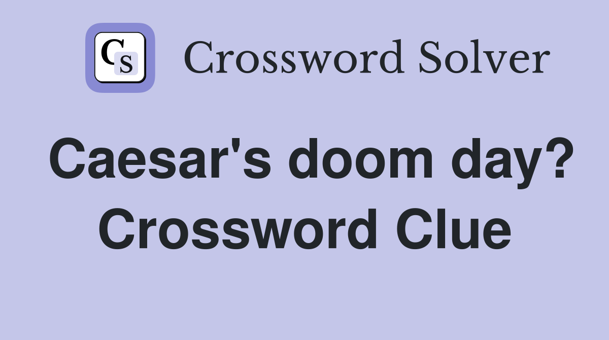 Caesar's doom day? Crossword Clue