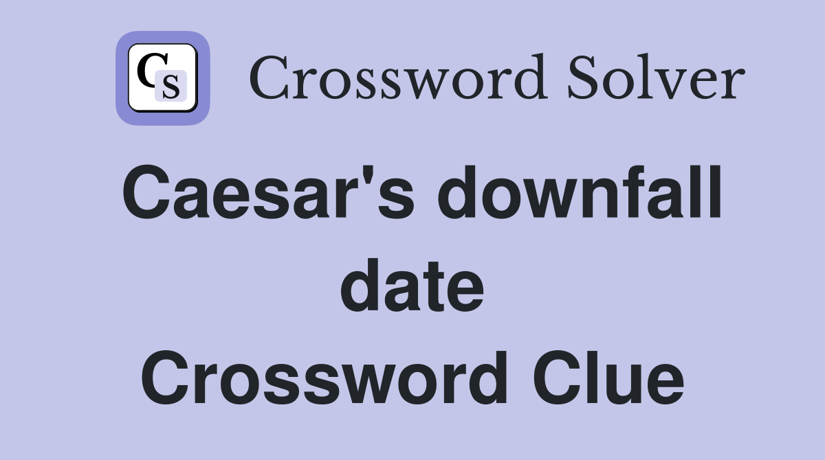 Caesar's downfall date Crossword Clue