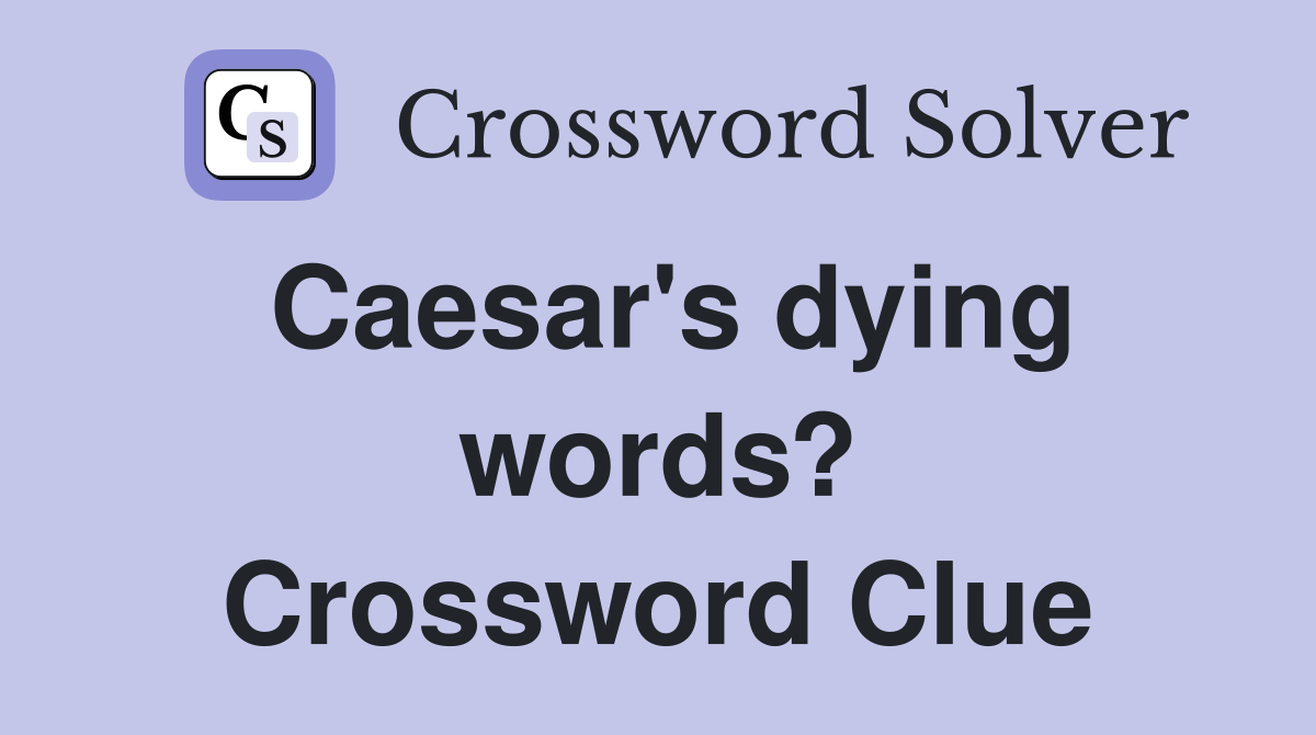 Caesar's dying words? Crossword Clue