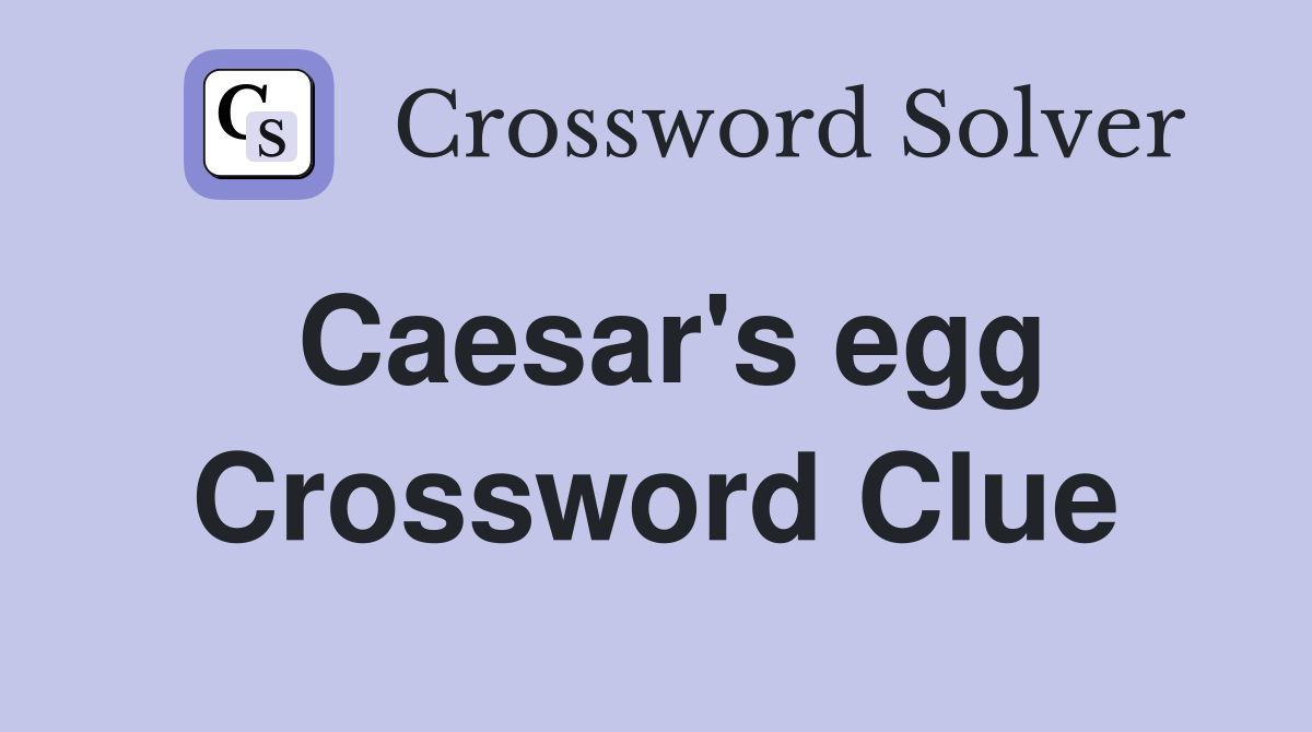 Caesar's egg Crossword Clue