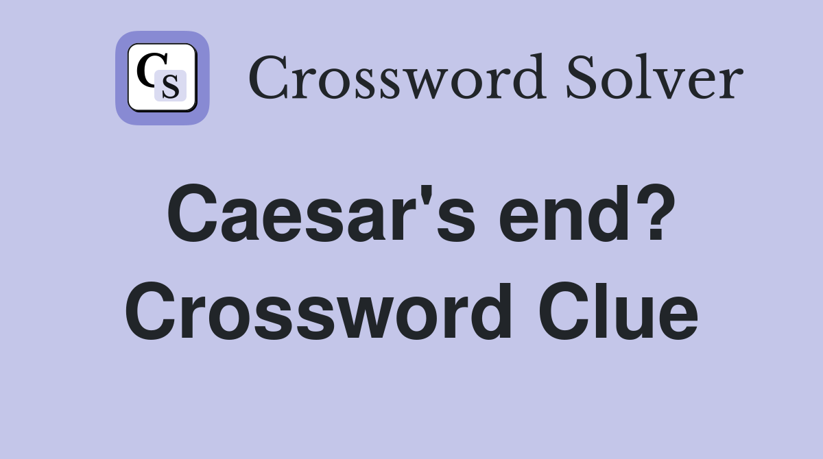 Caesar's end? Crossword Clue