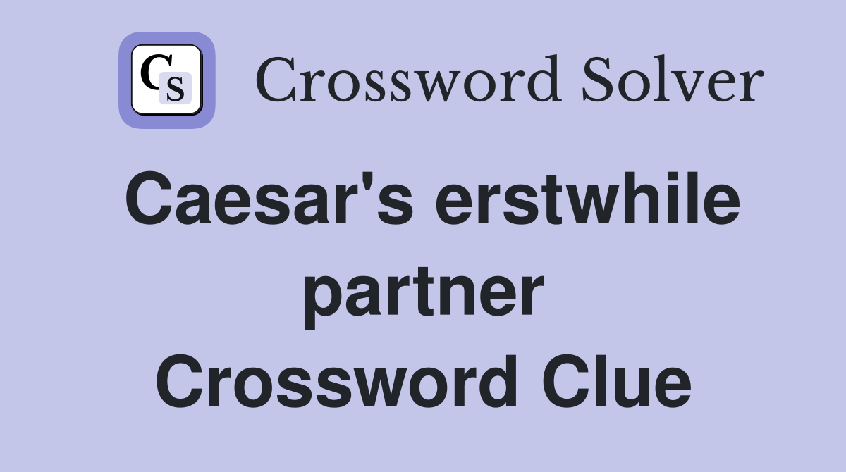 Caesar's erstwhile partner Crossword Clue