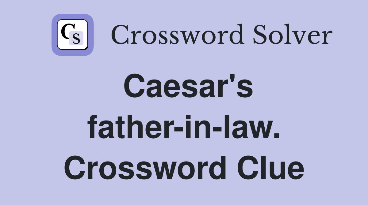 Caesar's father-in-law. Crossword Clue
