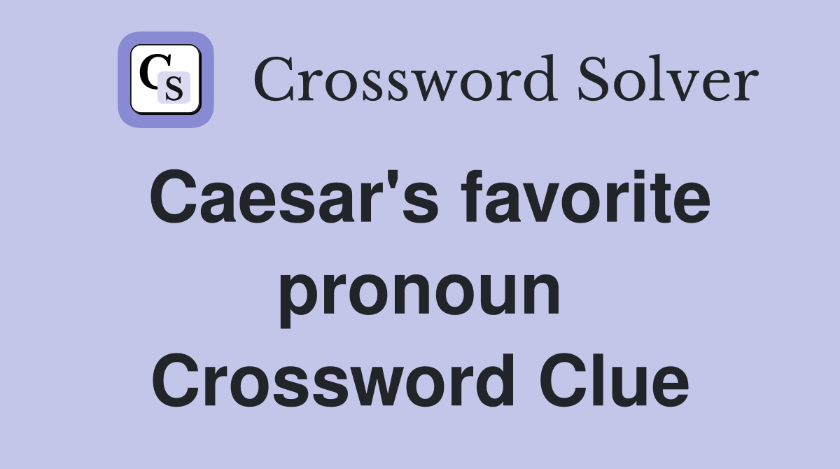 Caesar's favorite pronoun Crossword Clue