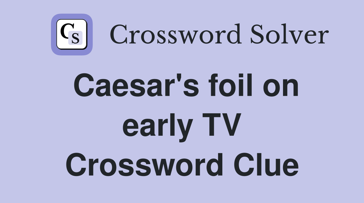 Caesar's foil on early TV Crossword Clue