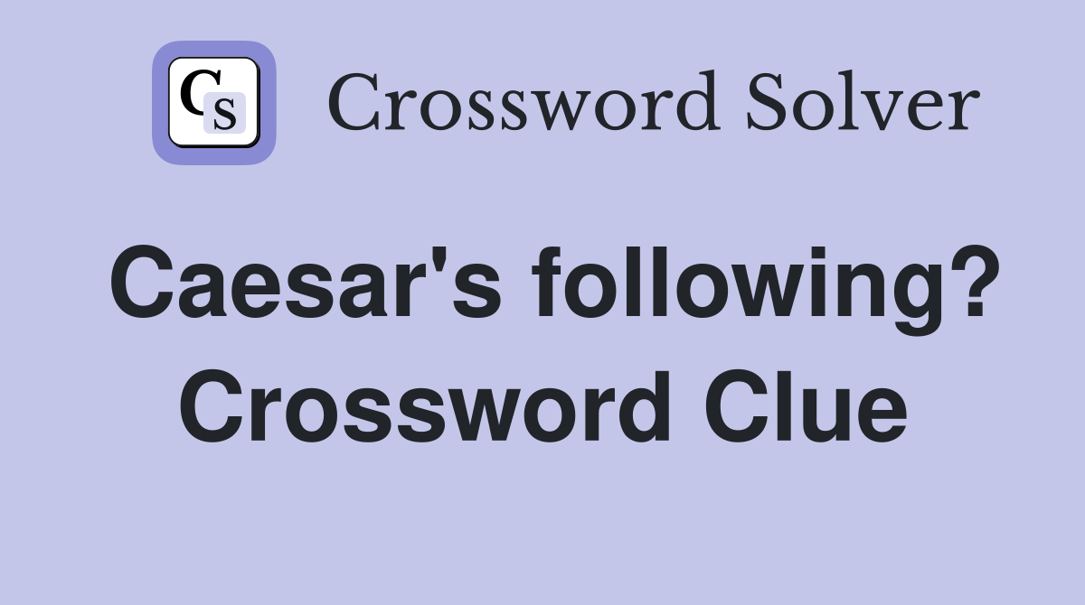Caesar's following? Crossword Clue