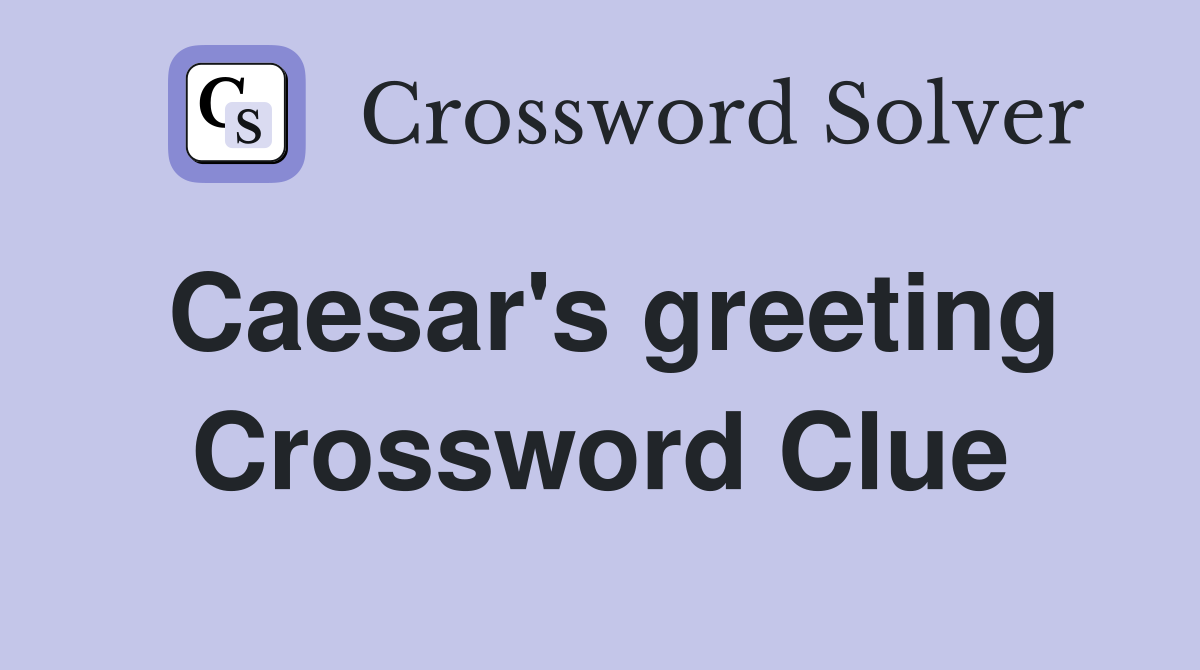 Caesar's greeting Crossword Clue