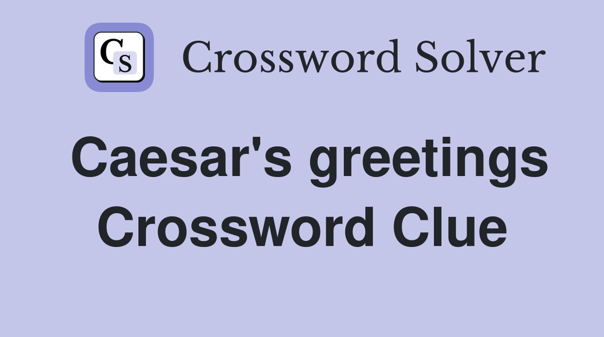 Caesar's greetings Crossword Clue