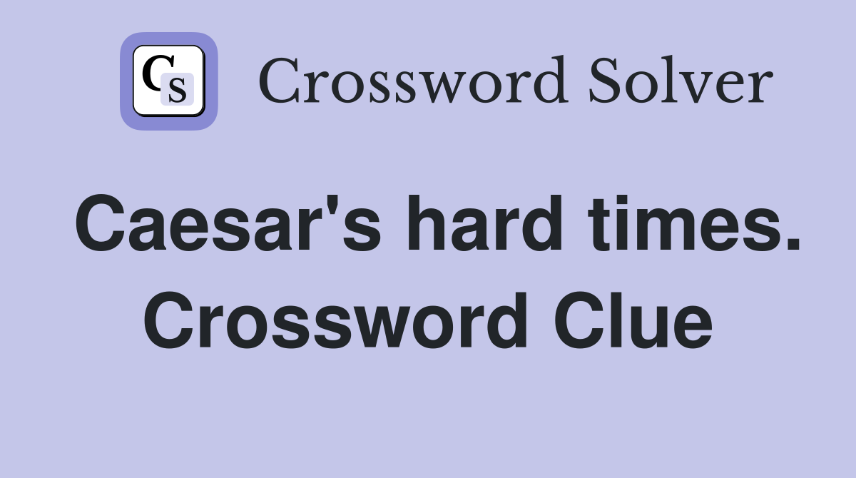 Caesar's hard times. Crossword Clue