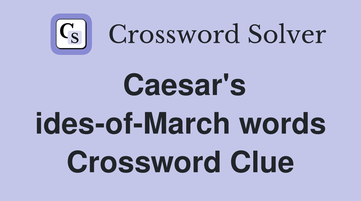 Caesar's ides-of-March words Crossword Clue