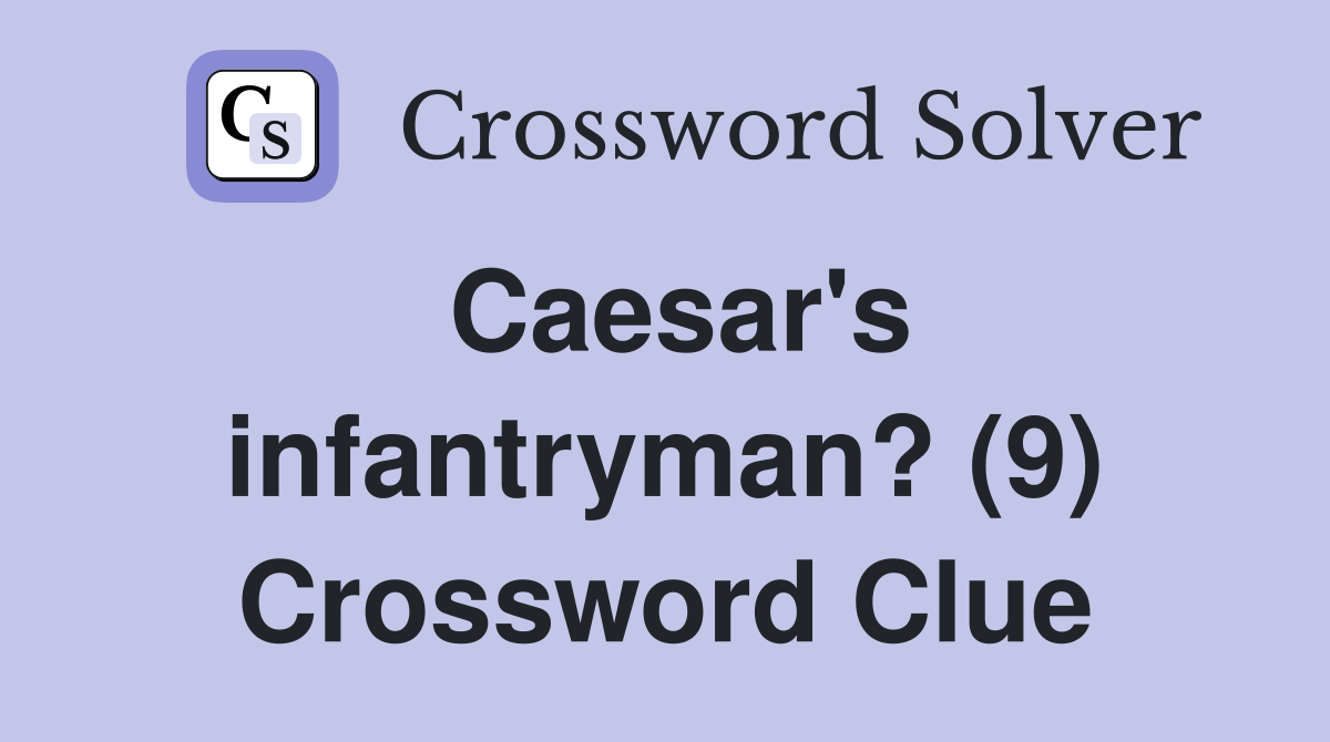 Caesar's infantryman? (9) Crossword Clue